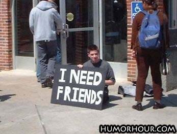 I need friends